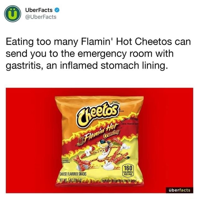UberFacts UberFacts Eating too many Flamin' Hot Cheetos can send you