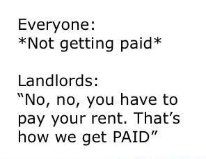 Everyone: *Not getting paid* Landlords: pay your rent. That's how we ...