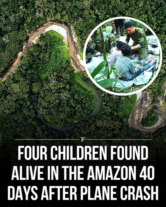 FOUR CHILDREN FOUND ALIVE IN THE AMAZON 40 DAYS AFTER PLANE CRASH ...