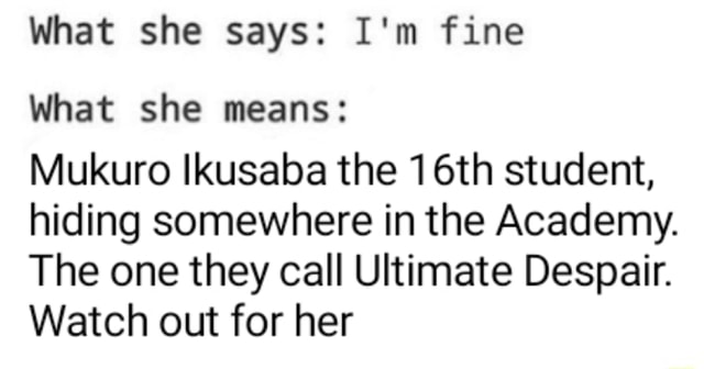 What She Says I M Fine What She Means Mukuro Ikusaba The 16th Student Hiding Somewhere In The Academy The One They Call Ultimate Despair Watch Out For Her