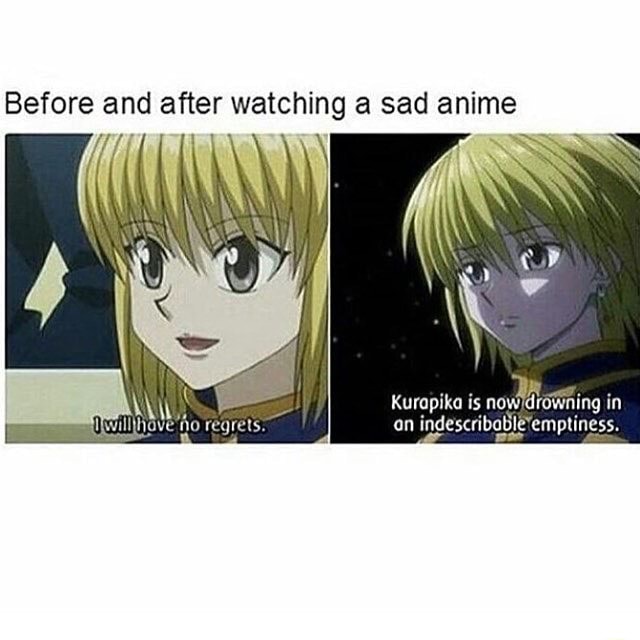 Before and after watching a sad anime \ Kurapika is nov in 'ho regrets...