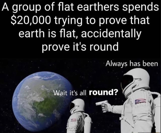 flat earthers spend 20000