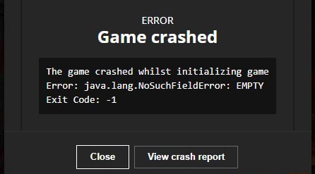 Error Game Crashed The Game Crashed Whilst Initializing Game Error Java Lang Nosuchfielderror Empty Exit Code 1 Close View Crash Report