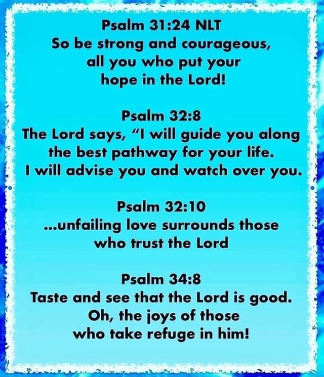 Psalm NLT So be strong and courageous, all you who put your hope in the ...