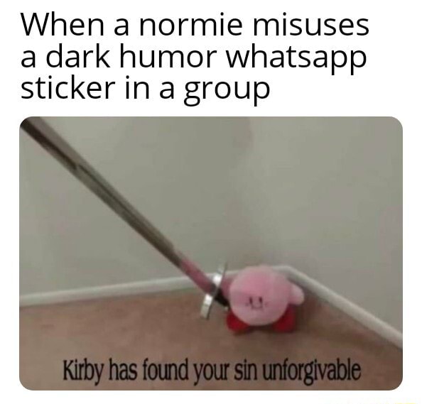 When a normie misuses a dark whatsapp sticker in a group iFunny