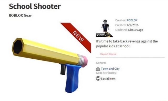School Shooter Roblox Gear 905 0 6 L 2016 6 Hours Ago It S Lume To Take Back Revenge Against The Popular Kldsat School - water gun roblox gear