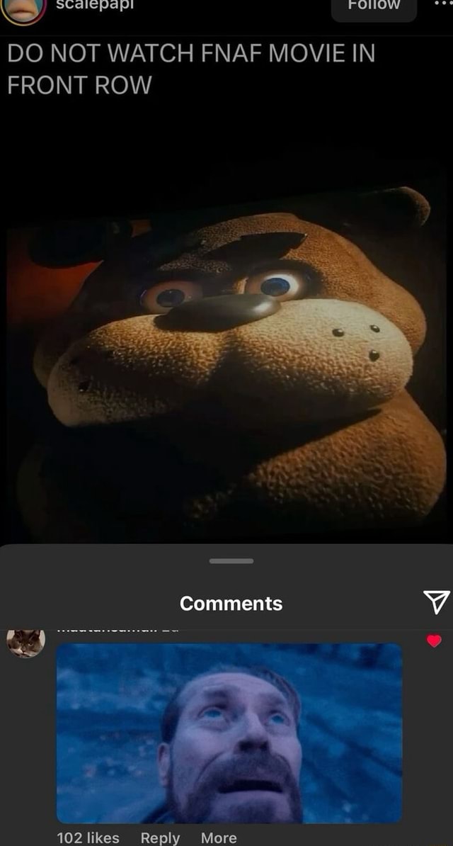 DO NOT WATCH FNAF MOVIE IN FRONT ROW Comments 102 likes Reply More