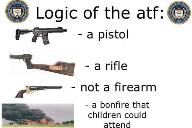 logic-of-the-atf-pistol-rifle-le-not-a-firearm-a-bonfire-that