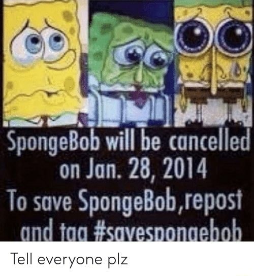 Will be cancelled on Jan. 28, 2014 To save SpongeBob, repos! ft Tell ...
