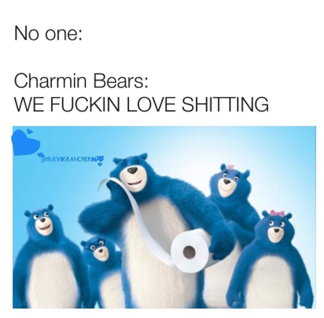 Charmin Bears We Fuckin Love Shi‘iting Ifunny