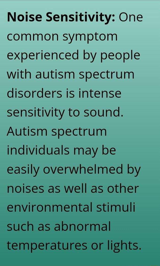 Noise Sensitivity One common symptom experienced by people with autism