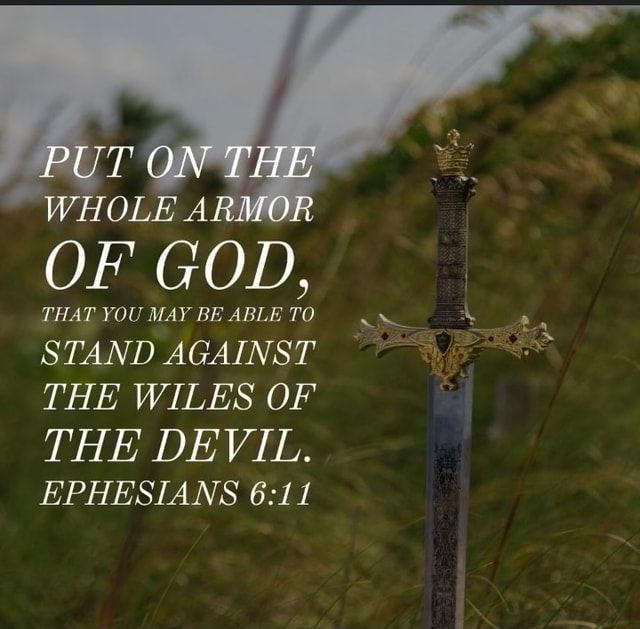 PUT ON THE WHOLE ARMOR OF GOD, THAT YOU MAY BE ABLE TO STAND AGAINST ...