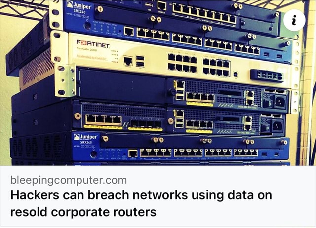 Hackers can breach networks using data on resold corporate routers - iFunny