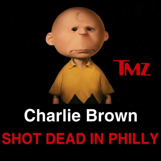 Charlie Brown SHOT DEAD IN PHILLY - iFunny