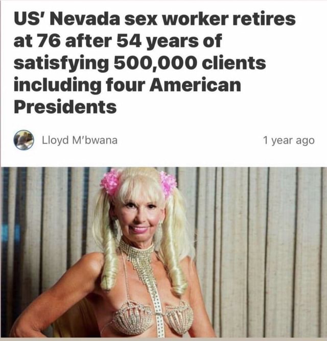 Us Nevada Sex Worker Retires At 76 After 54 Years Of Satisfying 500000 Clients Including Four 9022