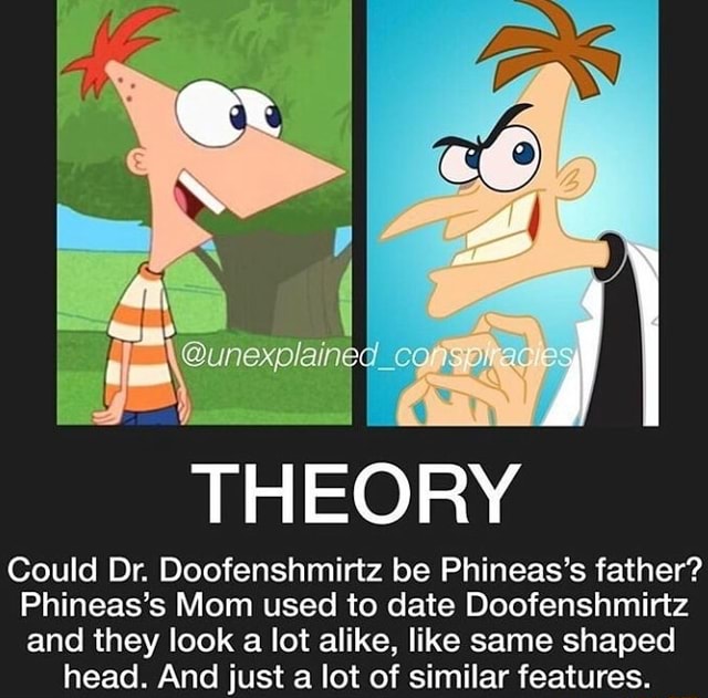 THEORY Could Dr. Doofenshmirtz be Phineas's father? Phineas’s Mom used ...