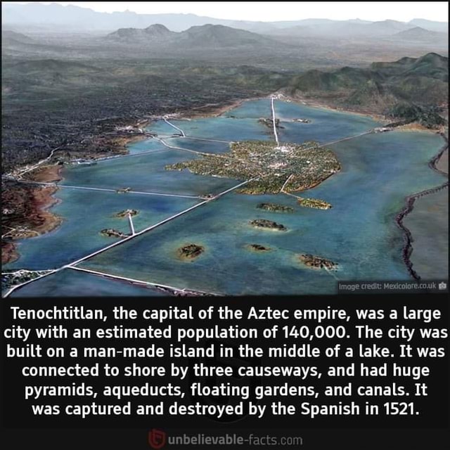 Tenochtitlan, the capital of the Aztec empire, was a large city with an ...