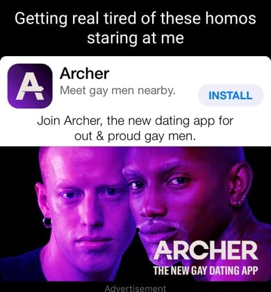 Getting real tired of these homos staring at me Archer men Join Archer ...