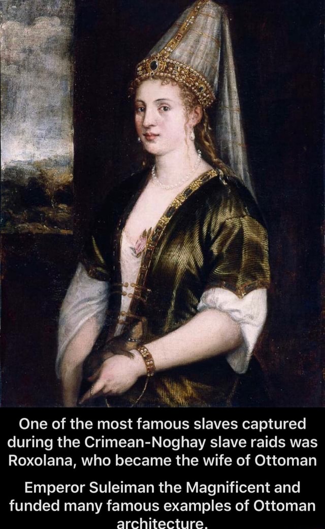 T One of the most famous slaves captured during the CrimeanNoghay