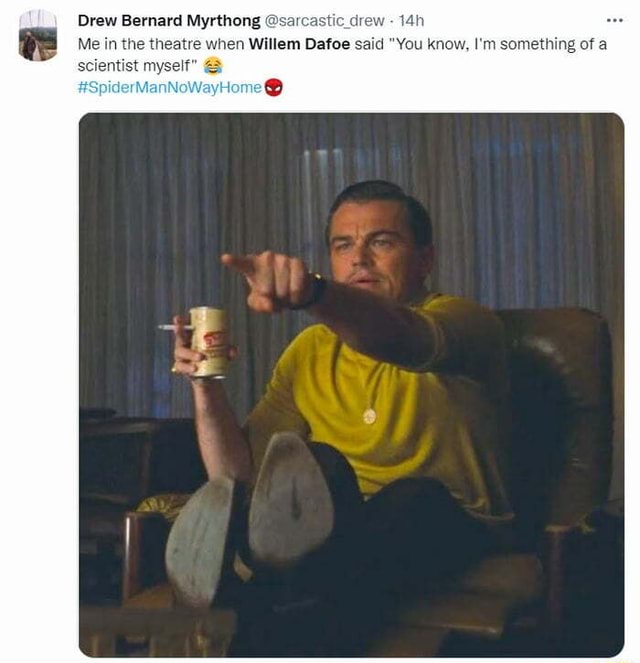 Drew Bernard Myrthong sar Me in the theatre when Willem Dafoe said