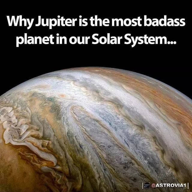 Why Jupiter is the most badass planet in our Solar System... @ASTROVIA ...