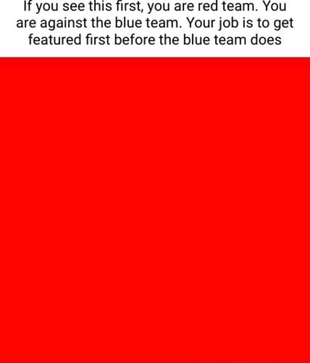 You See This First You Are Red Team You Are Against The Blue Team