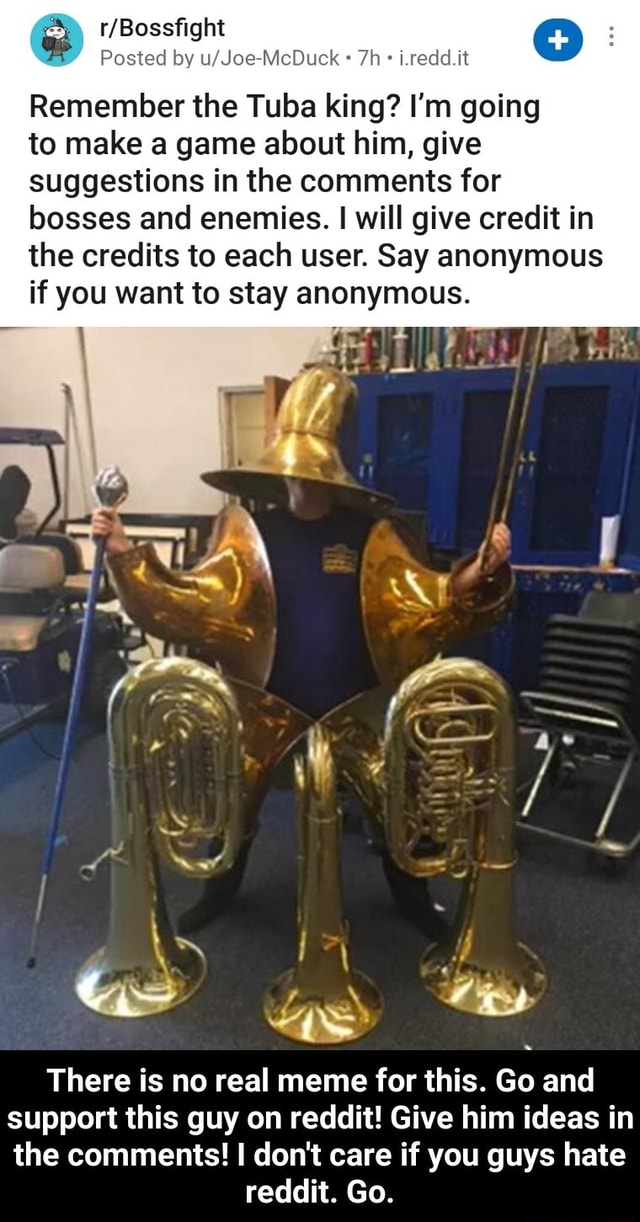 Posted by u/Joe-McDuck Remember the Tuba king? I'm going to make a game ...