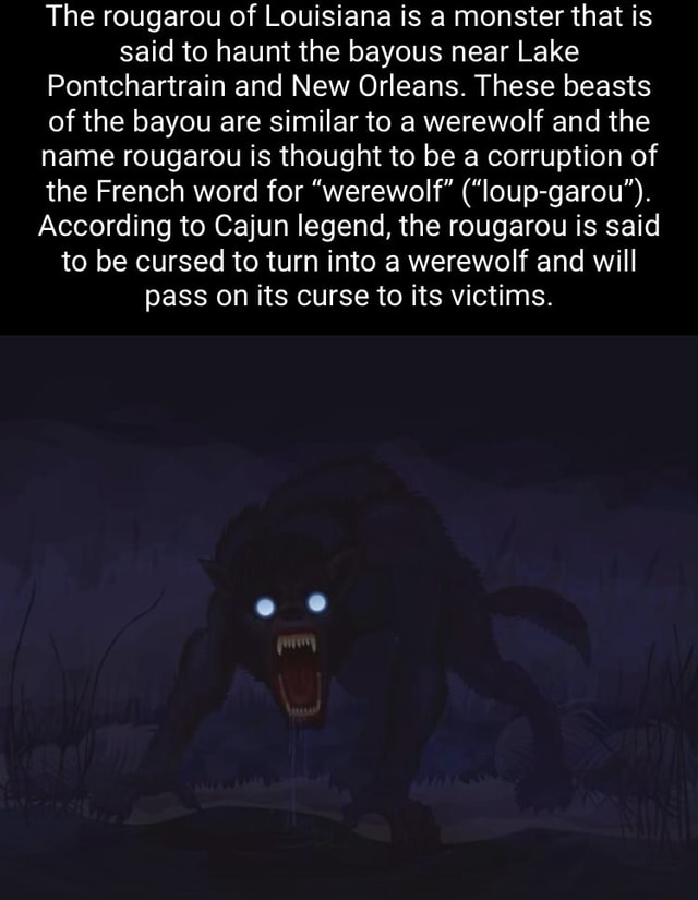 The rougarou of Louisiana is a monster that is said to haunt the bayous