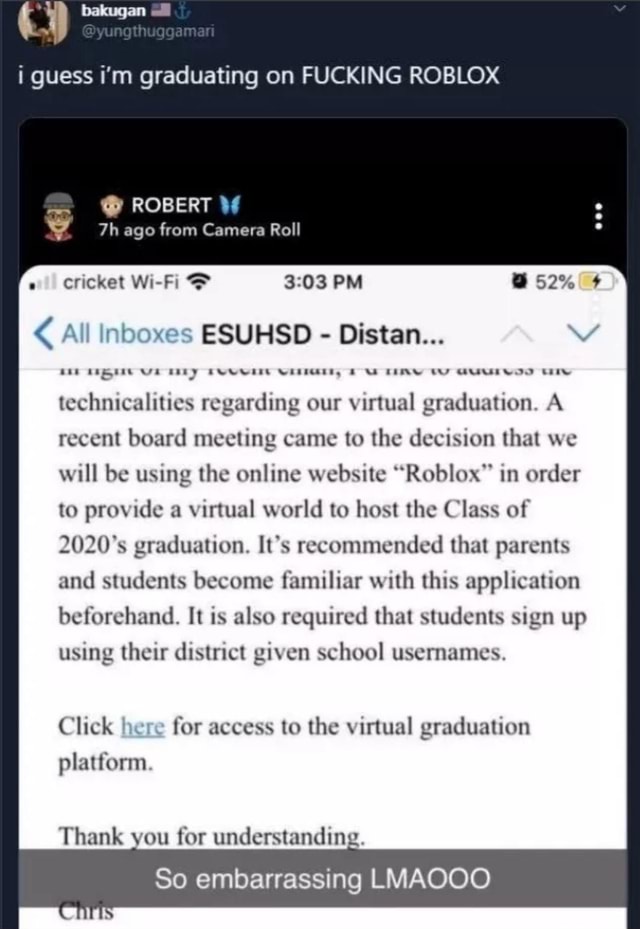 I Guess I M Graduating On Fucking Roblox All Inboxes Esuhsd Distan Technicalities Regarding Our Virtual Graduation A Recent Board Meeting Came To The Decision That We Will Be Using The Online - virtual graduation roblox