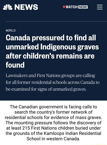News Watches World Canada Pressured To Find All Unmarked Indigenous Graves After Children S Remains Are Found Lawmakers And First Nations Groups Are Calling Ross Canada To For All Former Residential Schools