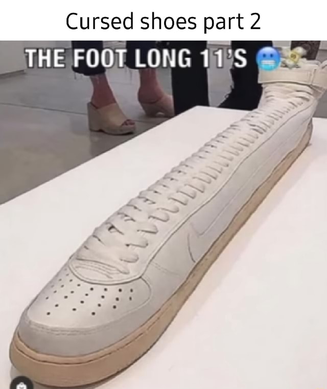 Cursed shoes part 2 THE LONG 11'S I - iFunny