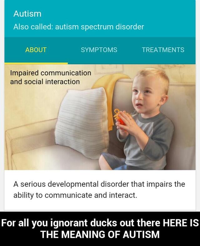 Autism Also Called Autism Spectrum Disorder ABOUT SYMPTOMS TREATMENTS Impaired Communication 