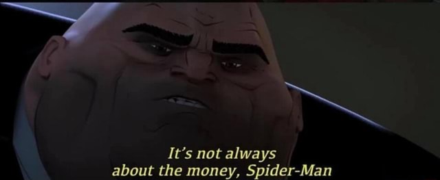 It's not always about the money, Spider-Man - iFunny Brazil