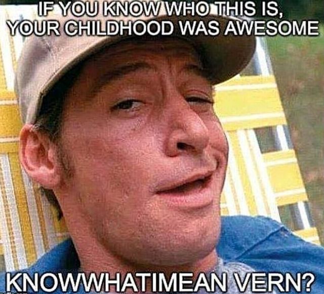 [FavOU KNOW! WHOaTHIS IS, CHILDHOOD WAS AWESOME K NOWWHATIMEAN VERN? iFunny