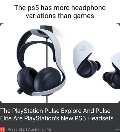 Kinda blew up under the rader fr - The has more headphone variations than  games The PlayStation Pulse Explore And Pulse Elite Are PlayStation's New  PSS Headsets PS - iFunny