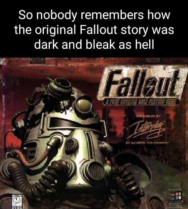 So nobody remembers how the original Fallout story was dark and bleak ...