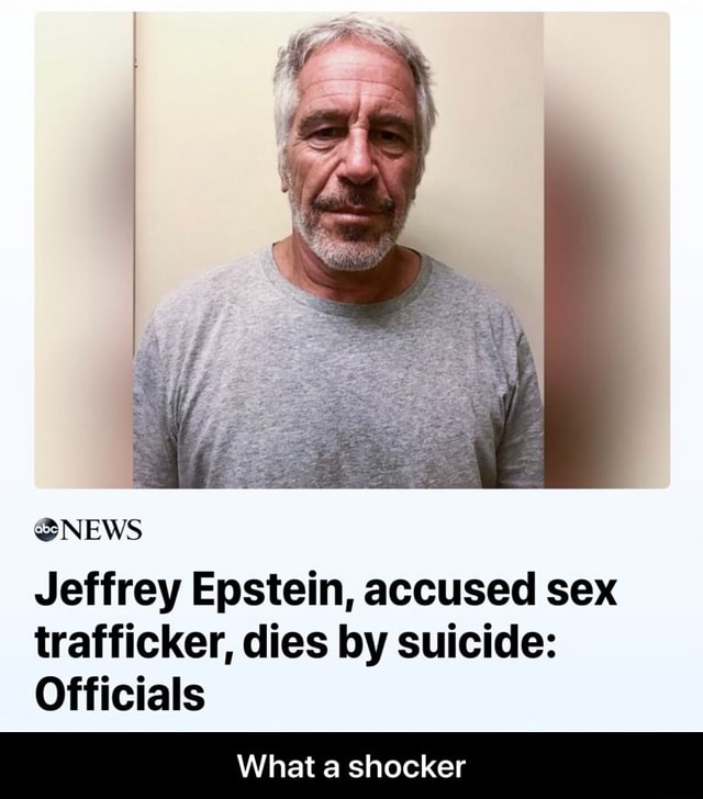 ®news Jeffrey Epstein Accused Sex Trafficker Dies By Suicide