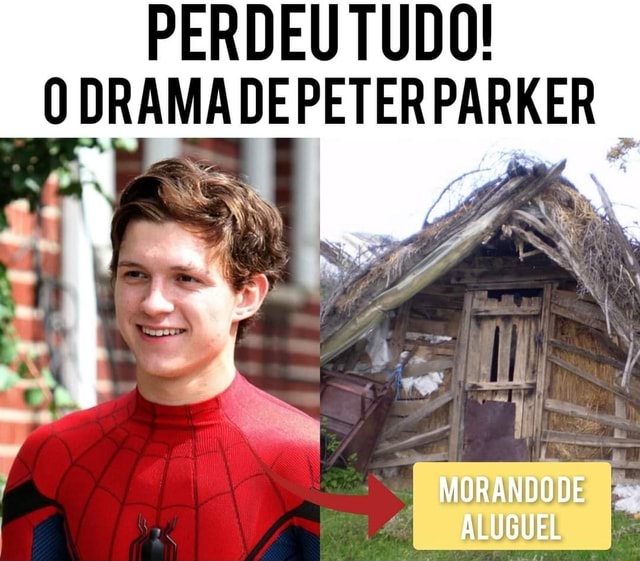 Perdeu Tudo Drama De Peter Parker Morando De Aluguel Ifunny Brazil