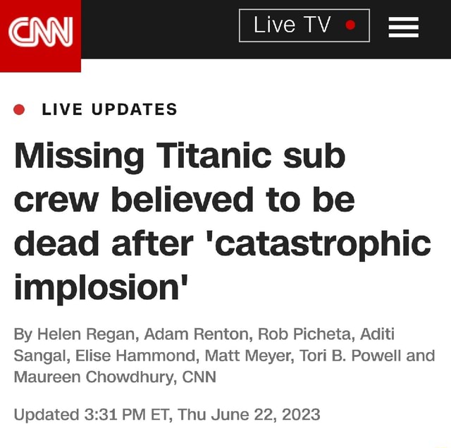 CNN Lively = @ LIVE UPDATES Missing Titanic Sub Crew Believed To Be ...