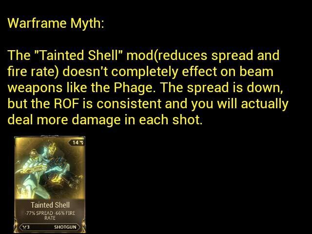 Warframe Myth The Tainted Shell Mod Reduces Spread And fire Rate Doesn T Completely Effect On Beam Weapons Like The Phage The Spread Is Down But The Rof Is Consistent And You Will Actually Warframe Myth The Tainted Shell Mod Reduces Spread And fire Rate Doesn T Completely Effect On Beam Weapons Like The Phage The Spread Is Down But The Rof Is Consistent And You Will Actually