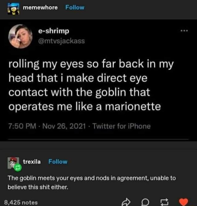 Meme dump memewhore Follow rolling my eyes so far back in my head