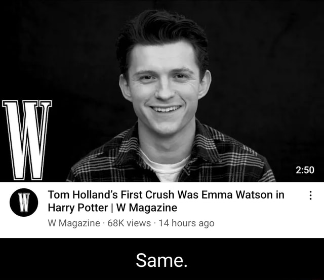 Tom Holland S First Crush Was Emma Watson In Harry Potter I W Magazine