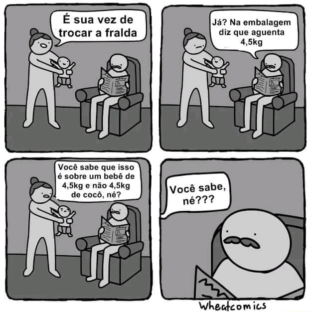 Ja Na Embalagem Diz Que Aguenta E Sua Vez De S Trocar A Fralda Ne Voce Sabe Que Isso E Sobre Um Bebe De 4 5kg E Nao 4 5kg De Coco Ne Wheckcomics
