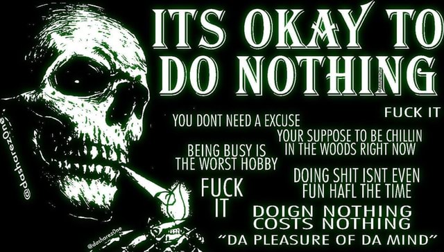 Its Okay To Do Nothing You Dont Need A Excuse Your Suppose To Be