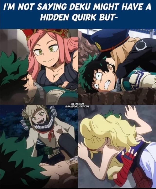 I'M NOT SAYING DEKU MIGHT HAVE A HIDDEN QUIRK BUT- - iFunny