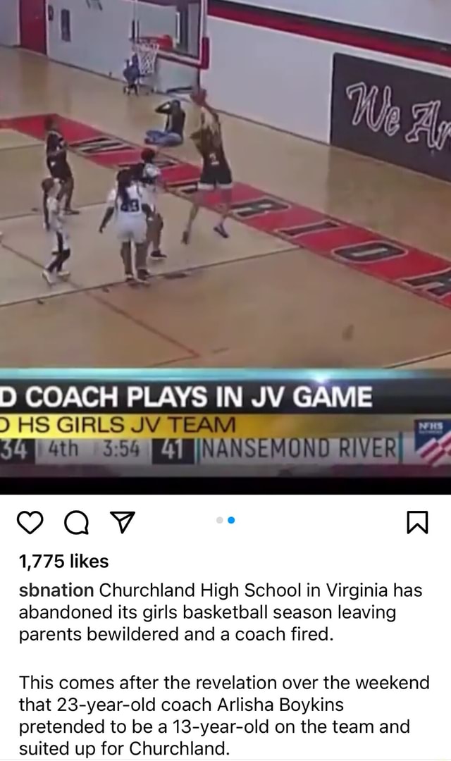 D COACH PLAYS IN JV GAME HS GIRLS 1,775 likes sbnation Churchland High  School in Virginia has abandoned its girls basketball season leaving  parents bewildered and a coach fired. This comes after