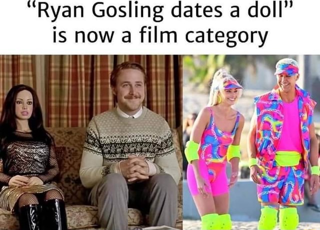 Ryan Gosling dates a doll is now a film category - iFunny