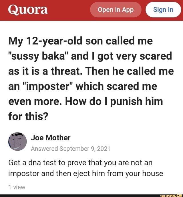 My son called me a 'sussy baka' and 'imposter' and I grounded him because I  thought it was a threat. What do I do? - Quora