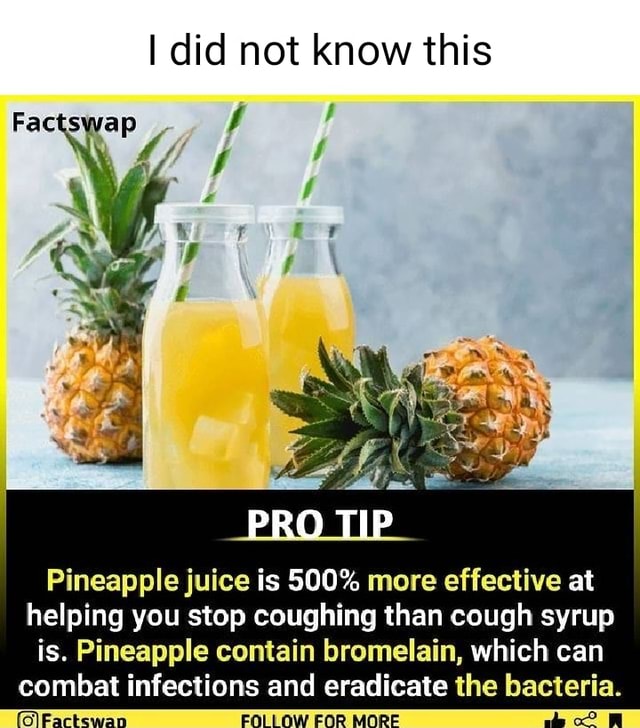 I did not know this Factswap PRO TIP Pineapple juice is 500 more