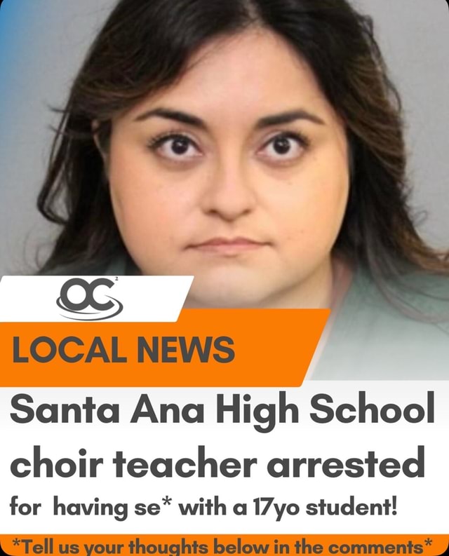 LOCAL NEWS Santa Ana High School choir teacher arrested for having se ...